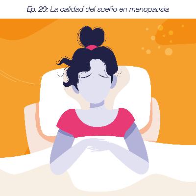 Ep. 20: La calidad del sueño en menopausia Ep. 20: La calidad del sueño en menopausia