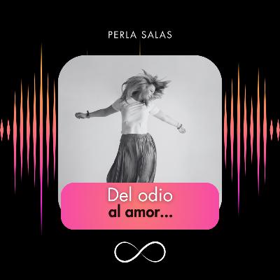 Del odio al amor... Del odio al amor...