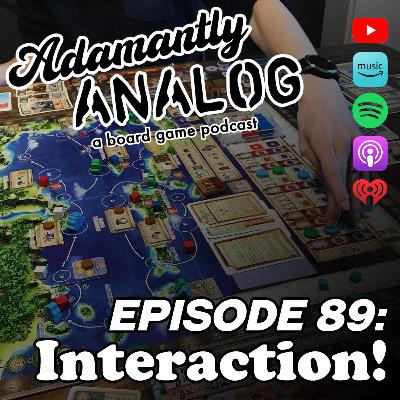Ep 89 - Interaction!