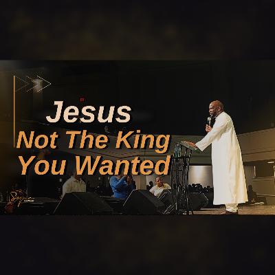 Jesus, Not The King You Wanted | Bishop S. Y. Younger Jesus, Not The King You Wanted | Bishop S. Y. Younger