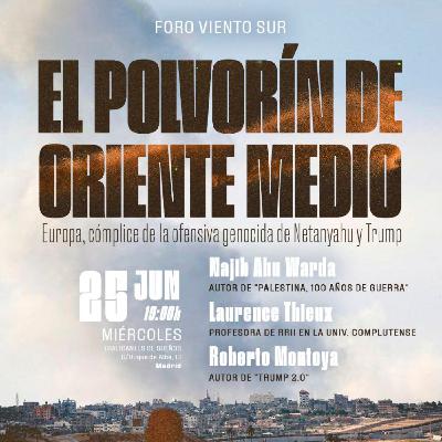 Foro Viento Sur: El polvorín de Oriente Medio, Europa cómplice de la ofensiva genocida de Netanyahu y Trump