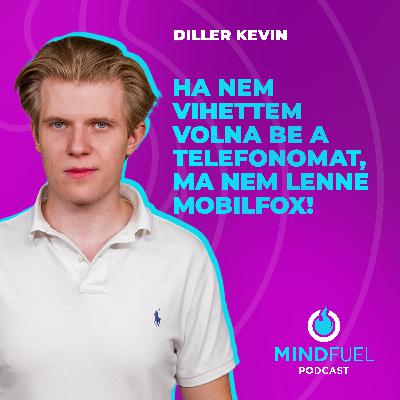 DILLER KEVIN: HA NEM VIHETTEM VOLNA BE A TELEFONOMAT, MA NEM LENNE MOBILFOX! // MINDFUEL #9 // Az Armadillo Kreatív Ügynökség podcastja