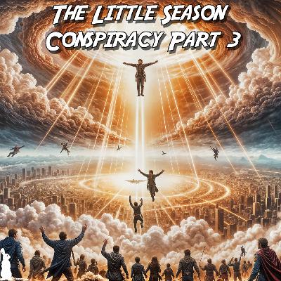 71: The Little Season Conspiracy Part 3: Origins of Pretribulation & The Rapture