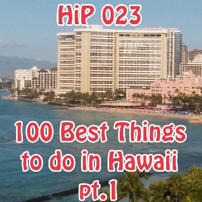 HiP 023 100 Best Things To Do in Hawaii part 1