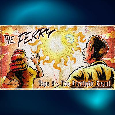 Tape #9 - The Daylight Event