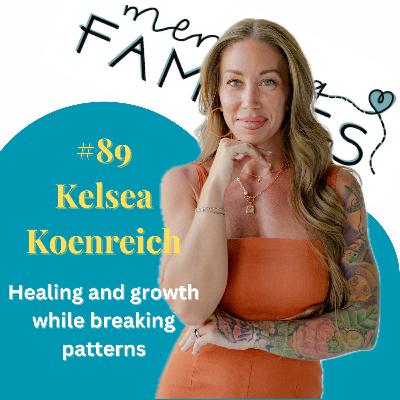89. Healing and growth while breaking patterns with Kelsea Koenreich