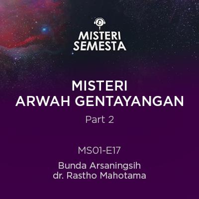 MS01-E17 Misteri Arwah Gentayangan part 2 | Bunda Arsaningsih & dr.Rastho Mahotama