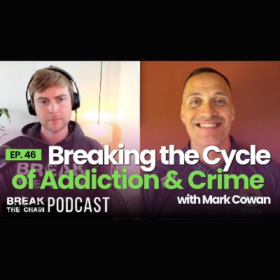 #46 - Breaking the Cycle of Addiction & Crime with Mark Cowan #46 - Breaking the Cycle of Addiction & Crime with Mark Cowan