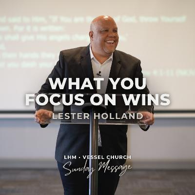 What You Focus On Wins