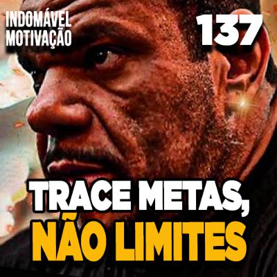 INDOMÁVEL 137: TRACE METAS, NÃO LILMITES - MOTIVAÇÃO BODYBUILDING INDOMÁVEL 137: TRACE METAS, NÃO LILMITES - MOTIVAÇÃO BODYBUILDING