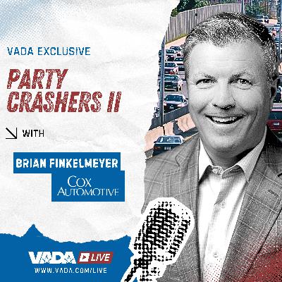 VADA Live S1:E45 – Party Crashers II: The Road Ahead with Cox Automotive's Brian Finkelmeyer