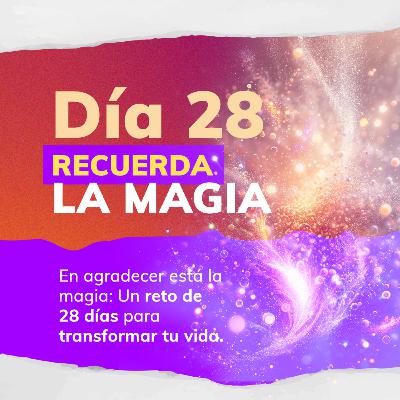 RETO DE LA MAGIA 28 DÍAS DE GRATITUD 🙏 - DÍA 28:RECUERDA LA MAGIA