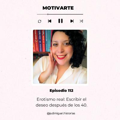 Episodio N 112: Erotismo real, escribir el deseo después de los 40 con @judimiguel.historias