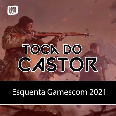 Toca do Castor #007 | Esquenta Gamescom 2021