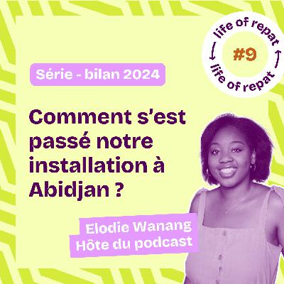 Ep. 9 Comment s'est passé notre installation à Abidjan ?