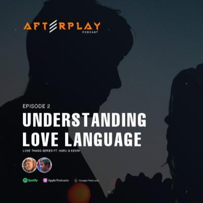 "Understanding Love Language" | Afterplay Podcast: Love Thang "Understanding Love Language" | Afterplay Podcast: Love Thang