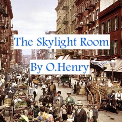 "The Skylight Room" by O Henry