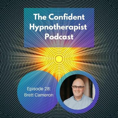 Episode 28: The Confident Hypnotherapist - Episode 28 - Brett Cameron
