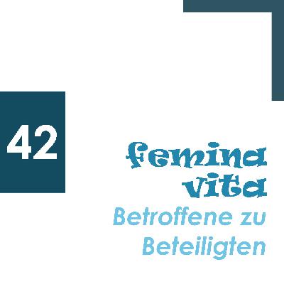Betroffene zu Beteiligten / femina vita 42