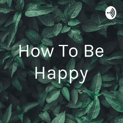 How to be happy