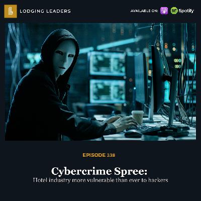 338 | Cybercrime Spree: Hotel industry more vulnerable than ever to hackers 338 | Cybercrime Spree: Hotel industry more vulnerable than ever to hackers