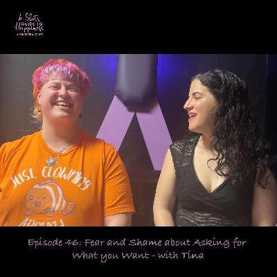 Fear and Shame about Asking for What you Want - with Tina Fear and Shame about Asking for What you Want - with Tina