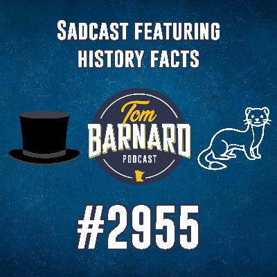 Sadcast featuring history facts - #2955 Sadcast featuring history facts - #2955