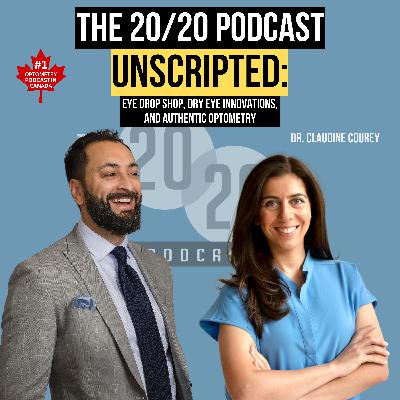 The 20/20 Podcast UNSCRIPTED: Authentic Optometry Conversations - Dr. Claudine Courey