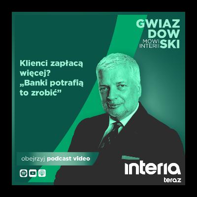 Gwiazdowski mówi Interii: Klienci zapłacą więcej? „Banki potrafią to zrobić”