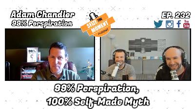 Adam Chandler - 99% Perspiration, 100% Self-Made Myth | STM Podcast #232