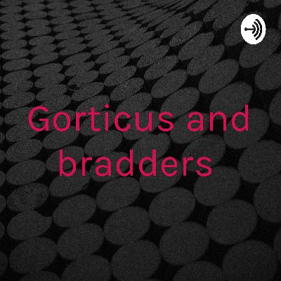 Random wafflings between lew lew gorticus and the one and only bradders