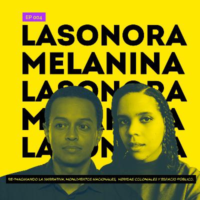 LA SONORA MELANINA: RE-IMAGINANDO LA NARRATIVA; MONUMENTOS NACIONALES, HERIDAS COLONIALES Y ESPACIO PÚBLICO (EP. 4) LA SONORA MELANINA: RE-IMAGINANDO LA NARRATIVA; MONUMENTOS NACIONALES, HERIDAS COLONIALES Y ESPACIO PÚBLICO (EP. 4)