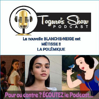 Épisode 8 - La nouvelle Blanche-Neige sera métisse, la polémique !!