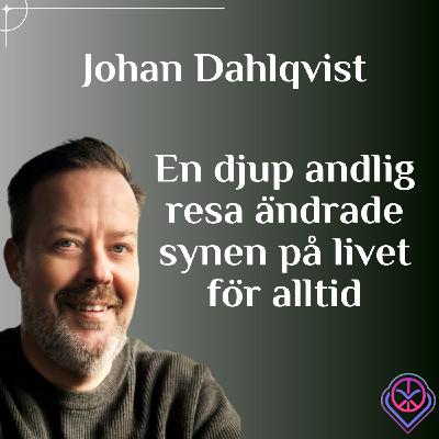 En djup andlig resa ändrade synen på livet för alltid - Johan Dahlqvist