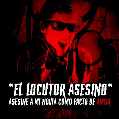 EP47: "El LOCUTOR ASESINO" le quite la vida a la persona que más AMABA | Angel Ordoñez - Chihuahua