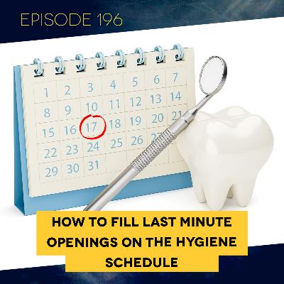EP 196: How to Fill Last Minute Openings on the Hygiene Schedule