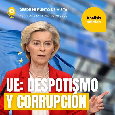 ⚖️ UE: de sueño europeo a maquinaria totalitaria y corrupta