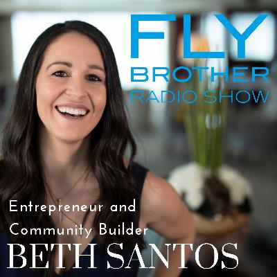 Ep 303: Let's Fly with Entrepreneur and Community Builder Beth Santos
