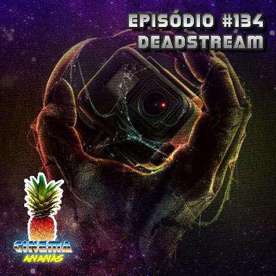Episódio #134 - Deadstream