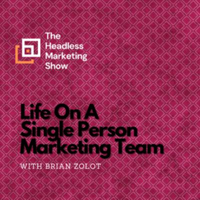 Life On A Single Person Marketing Team