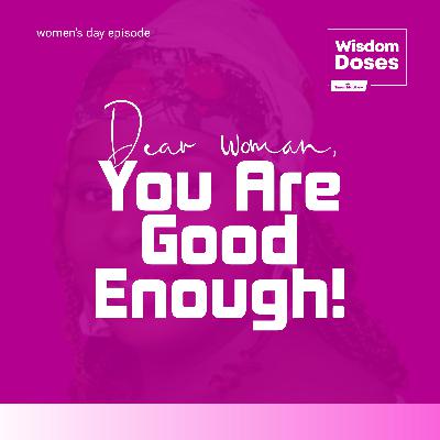 Dear woman, you are good enough.