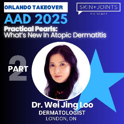 PART 2: What's New in Atopic Dermatitis at AAD 2025 with Dr. Wei Jing Loo