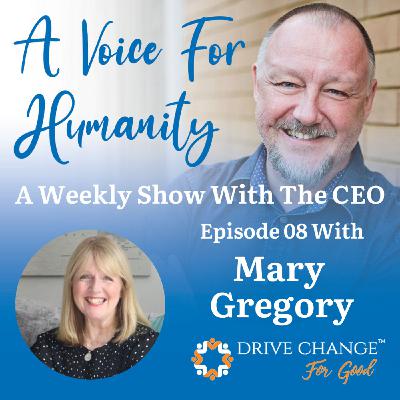 A Voice For Humanity - Interview with Mary Gregory A Voice For Humanity - Interview with Mary Gregory