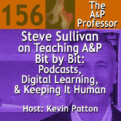 Steve Sullivan on Teaching A&P Bit by Bit: Podcasts, Digital Learning, & Keeping It Human | TAPP 156 Steve Sullivan on Teaching A&P Bit by Bit: Podcasts, Digital Learning, & Keeping It Human | TAPP 156