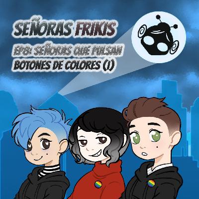 EP8: Señoras que pulsan botones de colores (I)