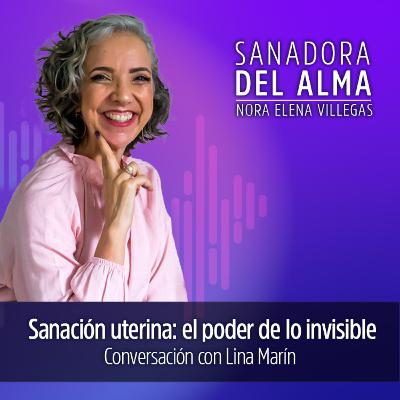 T3 Ep. 06 Sanación uterina: el poder de lo invisible. Conversación con Lina Marín