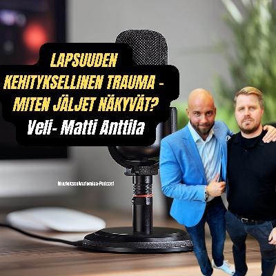 32. VELI-MATTI ANTTILA - Lapsuuden kehityksellinen trauma 32. VELI-MATTI ANTTILA - Lapsuuden kehityksellinen trauma