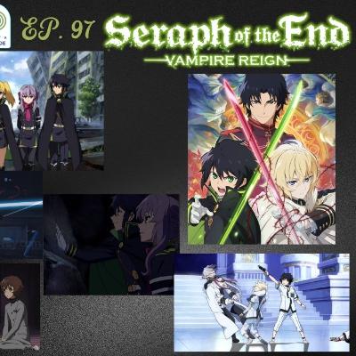 EP. 97 Seraph of the End: Vampire Reign