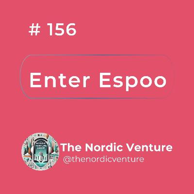 #156 - Enter Espoo: Enter the city of deep tech and nature