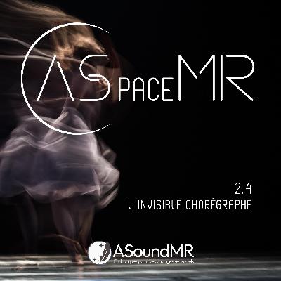 ASpaceMR Episode 2.4 – L’Invisible Chorégraphe